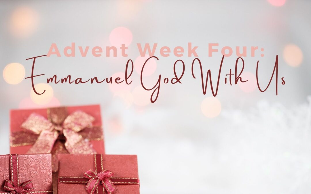 Advent Week Four: Emmanuel God With Us